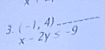 x
3. (-1,4)
_
x-2y≤ -9