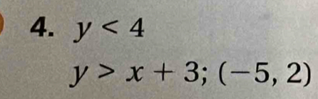 y<4</tex>
y>x+3; (-5,2)