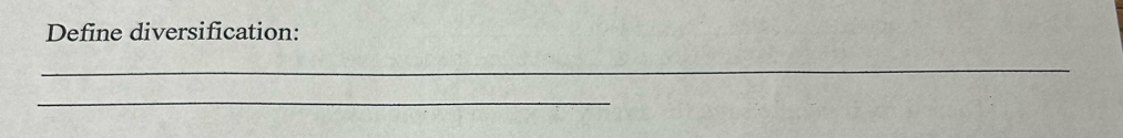Define diversification: 
_ 
_