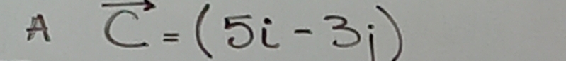 A vector C=(5i-3i)