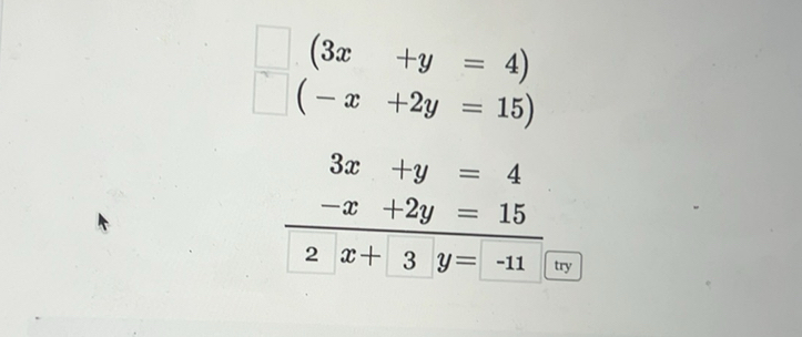 circ  (3x+y=4)
^ (-x+2y=15)
3x+y=4
-x+2y=15
2 x+3y=-11 try