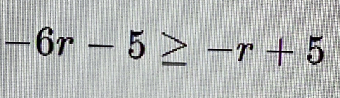 -6r-5≥ -r+5