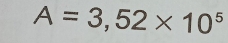 A=3,52* 10^5