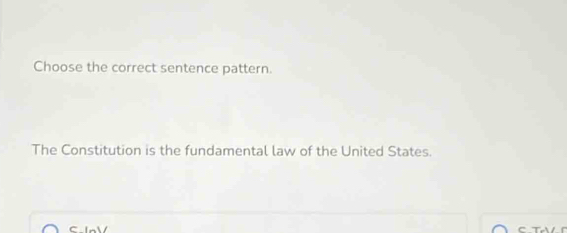 Choose the correct sentence pattern. 
The Constitution is the fundamental law of the United States.