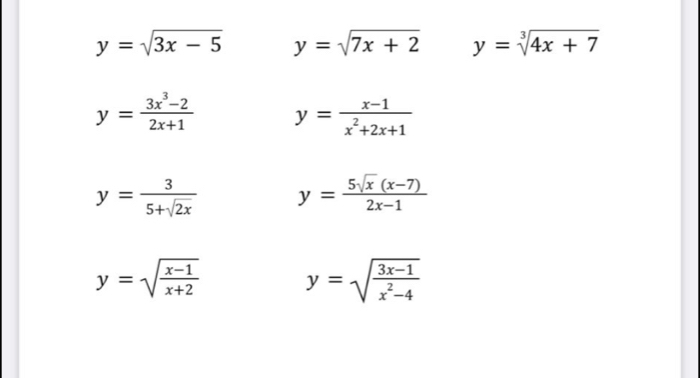 y=sqrt(3x-5) y=sqrt(7x+2) y=sqrt[3](4x+7)
y= (3x^3-2)/2x+1  y= (x-1)/x^2+2x+1 
y= 3/5+sqrt(2x)  y= (5sqrt(x)(x-7))/2x-1 
y=sqrt(frac x-1)x+2 y=sqrt(frac 3x-1)x^2-4