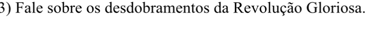 Fale sobre os desdobramentos da Revolução Gloriosa.