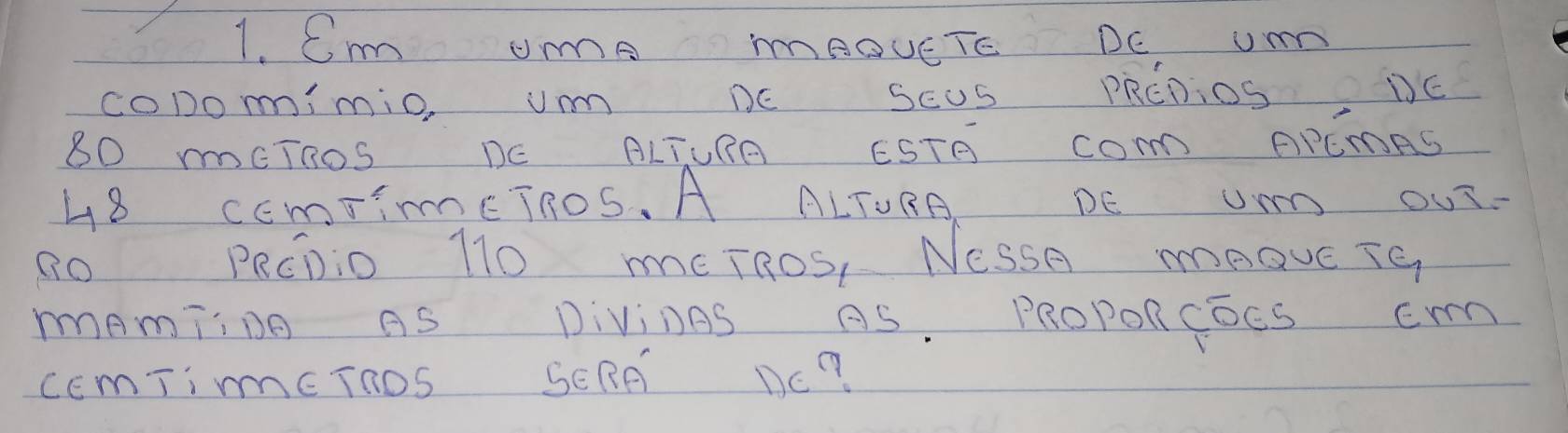 Cm UmA mRGUETE DC UA 
cODomimio, U DE SEUS PRCDIOS DE
80 mCTROS DC ALTURA ESTE CO APEmRS
48 CEmTiETROS. A ALTURA DE UA OUT- 
PeCDi0 110 mcTROS, NeSSO mRGVE TG 
mamiing AS Divings AS. PROPORCDCS E 
CEmTieTnOS SERA Dc?