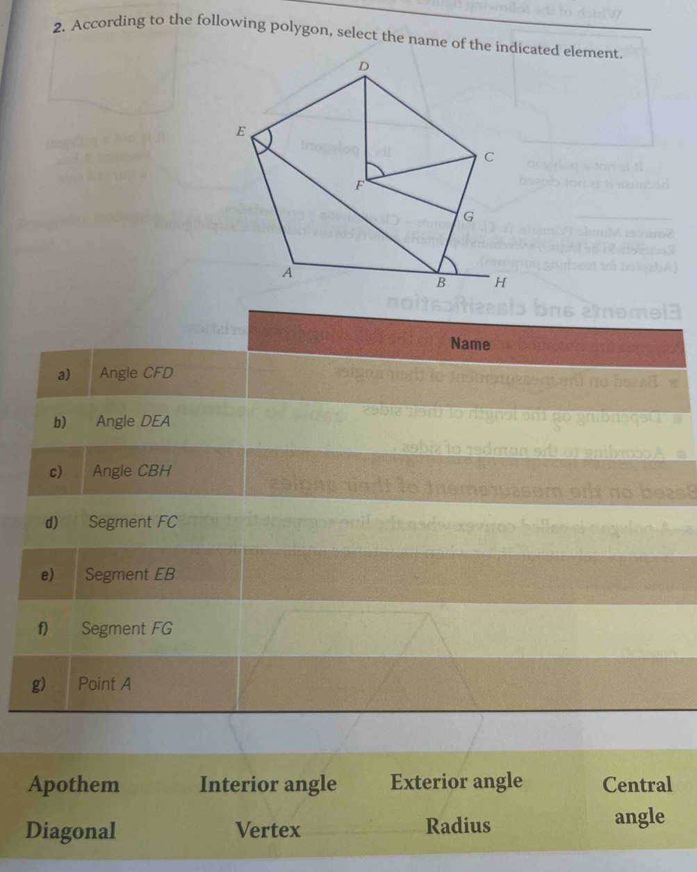 According to the following polygon, select the name of the indicated element.
Apothem Interior angle Exterior angle Central
Diagonal Vertex Radius
angle