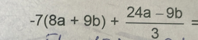 -7(8a+9b)+ (24a-9b)/3 =