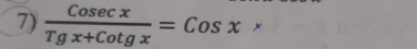  Cosec x/Tgx+Cotgx =Cosx*