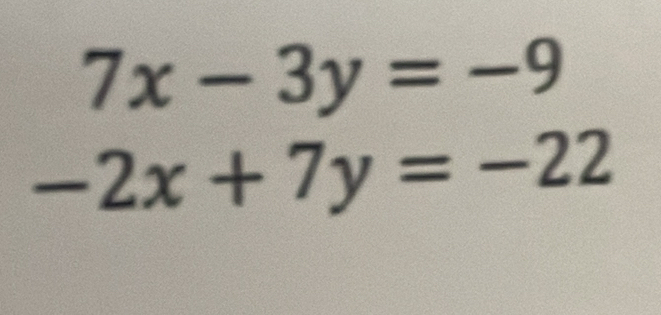 7x-3y=-9
-2x+7y=-22