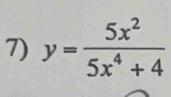 y= 5x^2/5x^4+4 