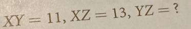 XY=11, XZ=13, YZ=