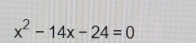 x^2-14x-24=0