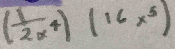 ( 1/2x^4 )(16x^5)