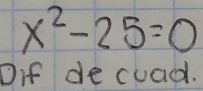 x^2-25=0
Dif de cuad.