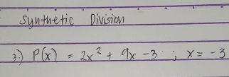 synthetic Division 
37 P(x)=2x^2+9x-3; x=-3