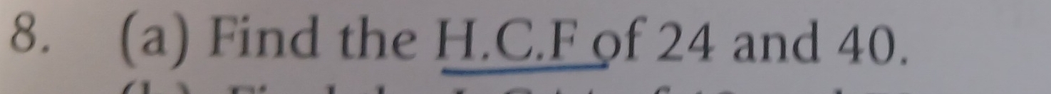 Find the H.C. F of 24 and 40.