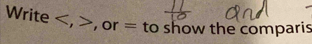 Write a , or = to show the comparis