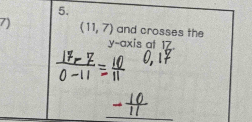 (11,7)
7) and crosses the 
y-axis at 1Z.