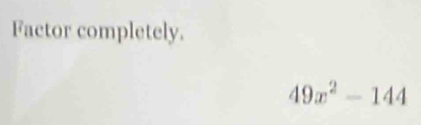 Factor completely.
49x^2-144