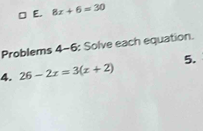 8x+6=30
Problems 4-6: Solve each equation. 
5. 
4. 26-2x=3(x+2)