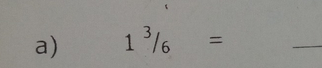 1^3/_6=
_