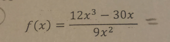 f(x)= (12x^3-30x)/9x^2 