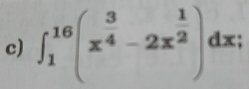 ∈t _1^((16)(x^frac 3)4-2x^(frac 1)2)dx;