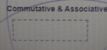 Commutative & Associative