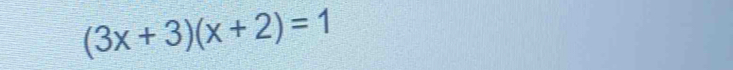 (3x+3)(x+2)=1