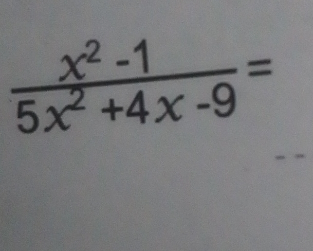  (x^2-1)/5x^2+4x-9 =