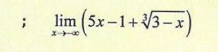 limlimits _xto -∈fty (5x-1+sqrt[3](3-x))