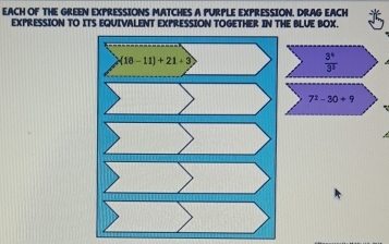 EACH OF THE GREEN EXPRESSIONS MATCHES A PURPLE EXPRESSION, DRAG EACH
EXPRESSION TO ITS EQUIVALENT EXPRESSION TOGETHER IN THE BLUE BOX.