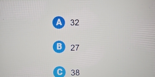 A) 32
B 27
C 38