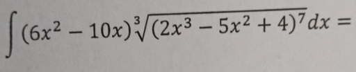 ∈t (6x^2-10x)sqrt[3]((2x^3-5x^2+4)^7)dx=