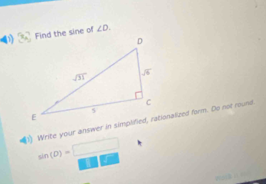 Find the sine of ∠ D.
sin (D)=□.
a