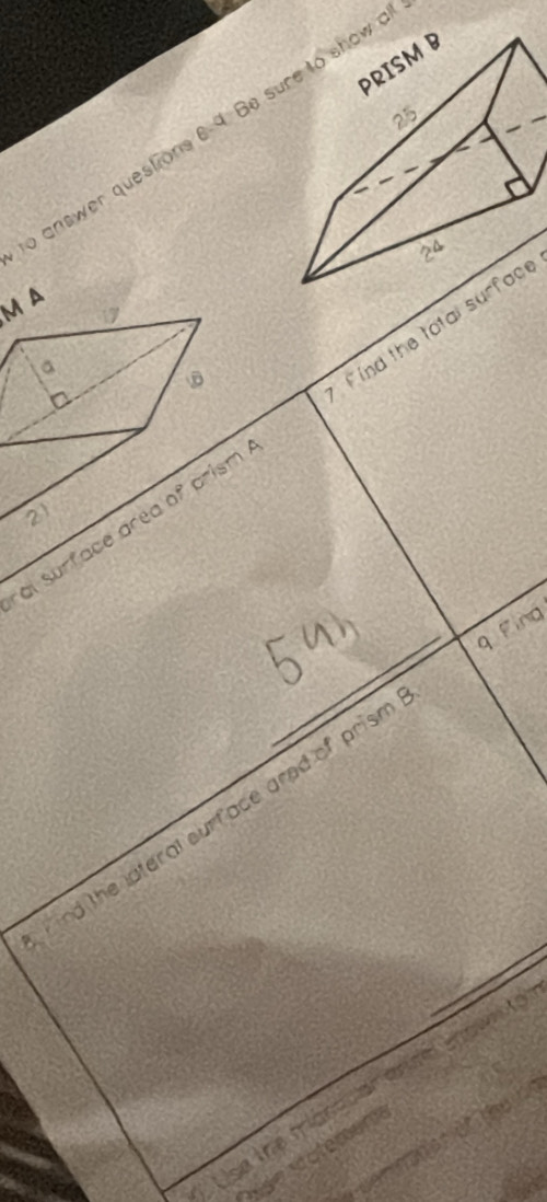 answer questions 6 4. Be sur 
F ind the tatal surface 
al surface area of prism 21
q fing 
ind the lateral surface gred of prism 
Use the trianquan annal snowinte 
mge matemem w eon