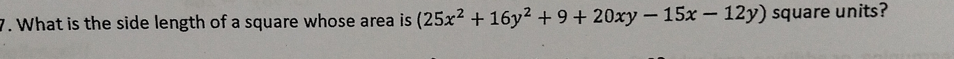 What is the side length of a square whose area is (25x^2+16y^2+9+20xy-15x-12y) square units?