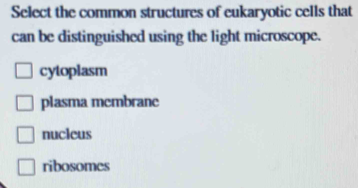 Select the common structures of eukaryotic cells that can be ...