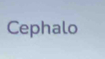 Cephalo