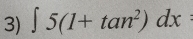 ∈t 5(1+tan^2)dx -