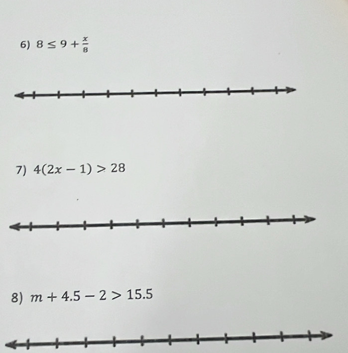 8≤ 9+ x/8 
7) 4(2x-1)>28
8) m+4.5-2>15.5