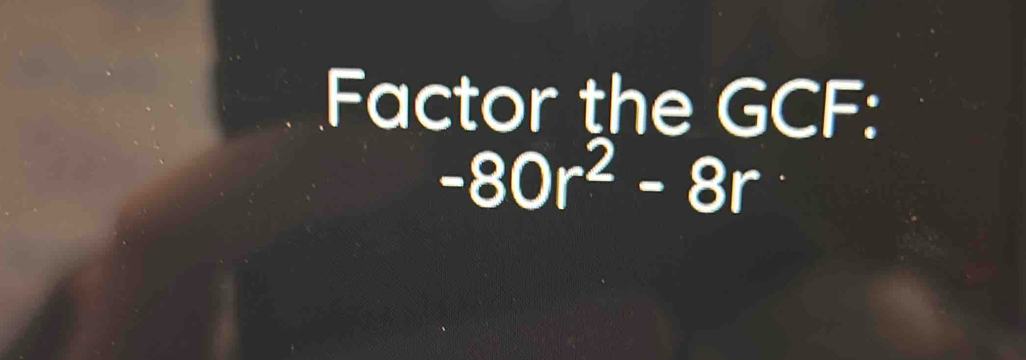 Factor the GCF:
-80r^2-8r