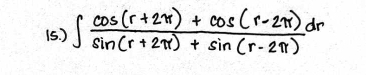 (5. ) ∈t  (cos (r+2π )+cos (r-2π ))/sin (r+2π )+sin (r-2π ) dr