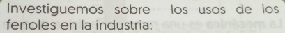 Investiguemos sobre los usos de los 
fenoles en la industria: