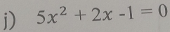 5x^2+2x-1=0