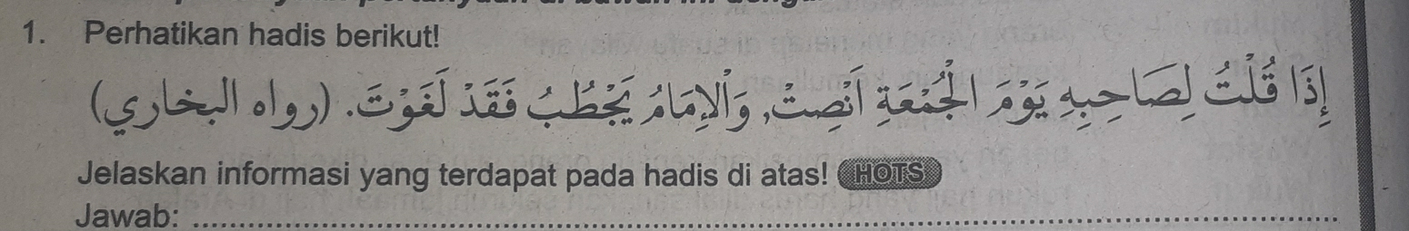 Perhatikan hadis berikut! 
(5 L 
Jelaskan informasi yang terdapat pada hadis di atas! CHOTS 
Jawab:_