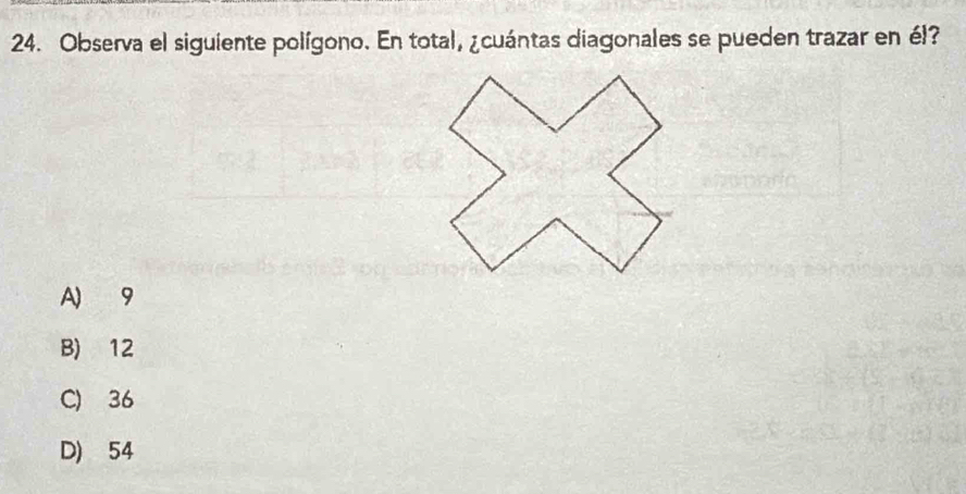 Observa el siguiente polígono. En total, ¿cuántas diagonales se pueden trazar en él?
A) 9
B) 12
C) 36
D) 54