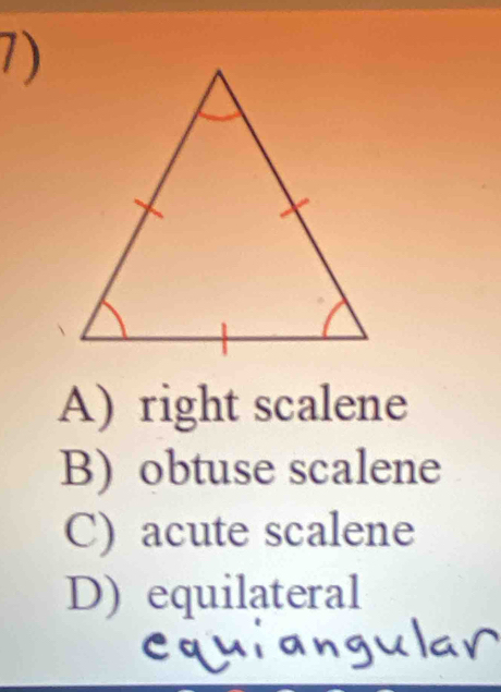 A) right scalene
B) obtuse scalene
C) acute scalene
D) equilateral